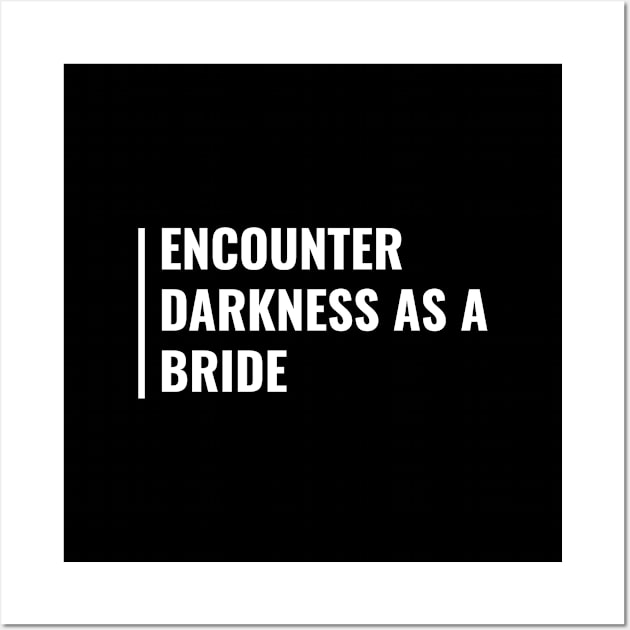 Encounter Darkness as a Bride. Darkness Quote Wall Art by kamodan